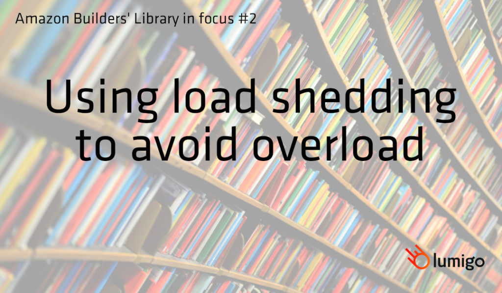 Amazon Builders' Library in focus - Using load shedding to avoid overload