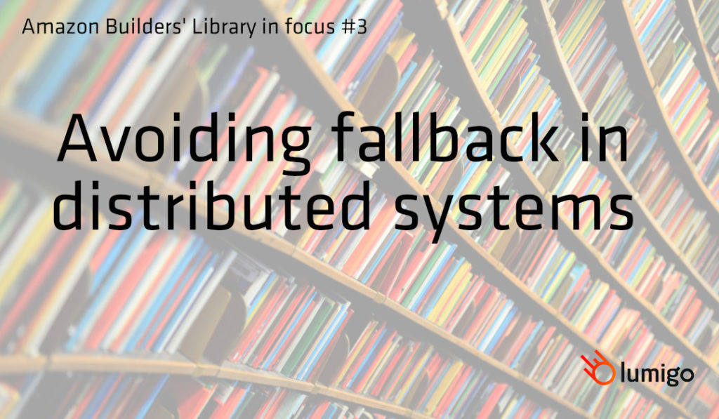 Amazon Builders' Library in focus - Avoiding fallback in distributed systems