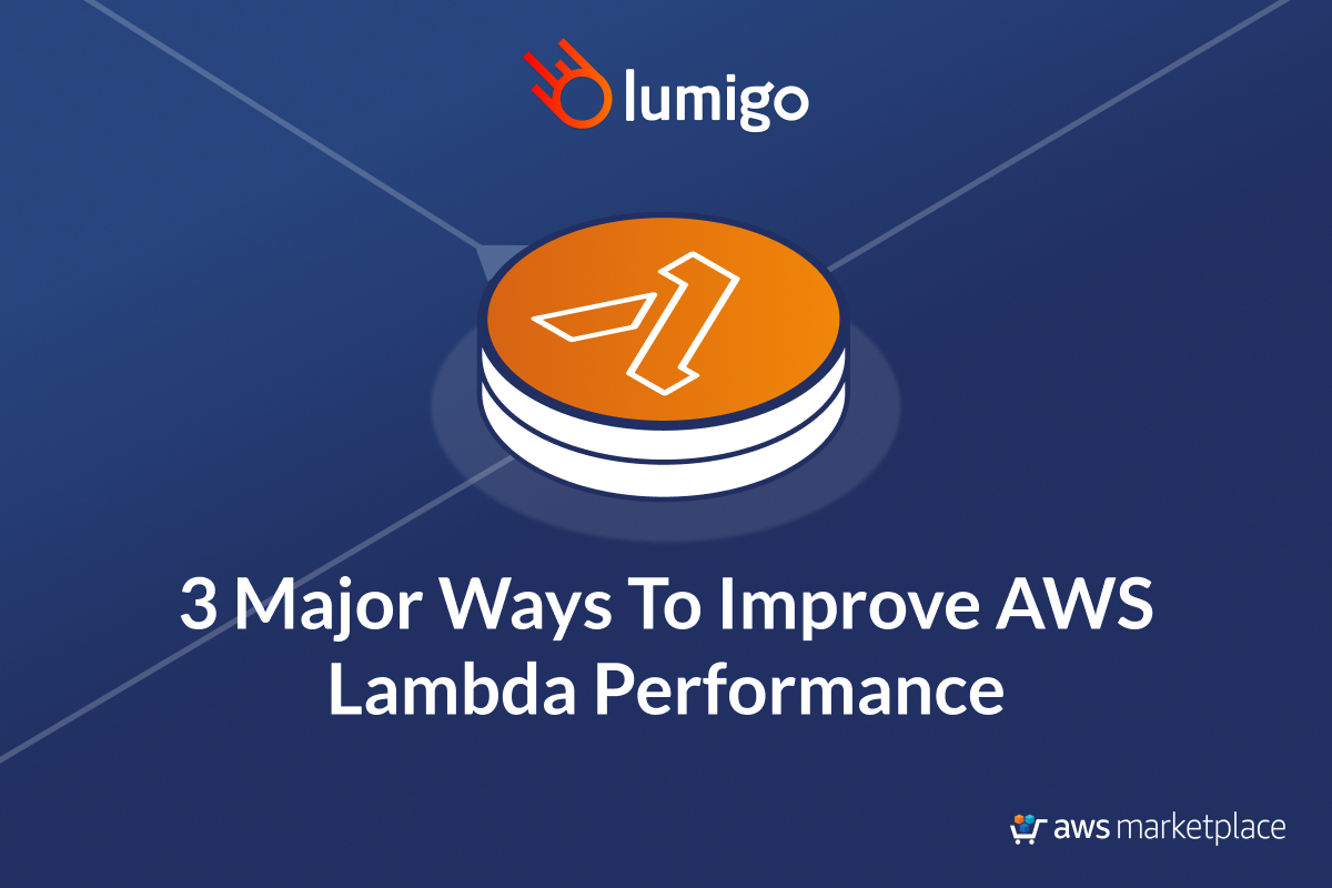 3 Major Ways To Improve AWS Lambda Performance - Lumigo